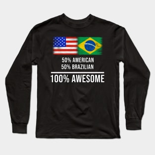 50% American 50% Brazilian 100% Awesome - Gift for Brazilian Heritage From Brazil Long Sleeve T-Shirt